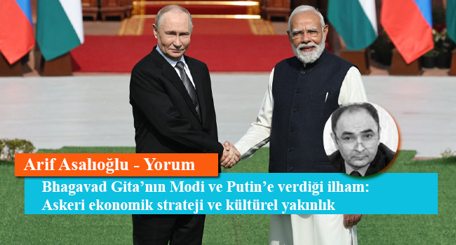 Bhagavad Gita’nın Modi ve Putin’e verdiği ilham: Askeri ekonomik strateji ve kültürel yakınlık