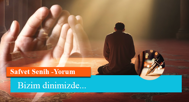 Bizim dinimizde...
