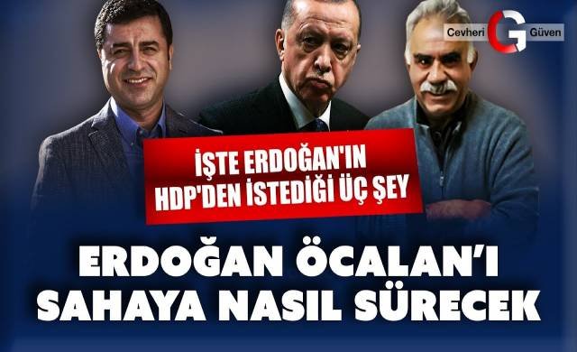 Erdoğan Öcalan'ı nasıl sahaya sürecek?